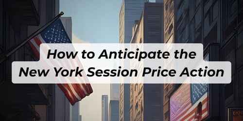 How to Anticipate the New York Session Price Action