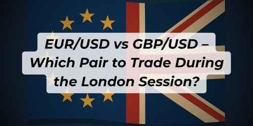 Image for article: EUR/USD vs GBP/USD – Which Pair to Trade During the London Session?