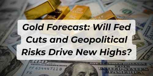 Image for article: Gold Forecast: Will Fed Cuts and Geopolitical Risks Drive New Highs?