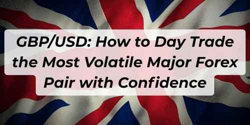 How to Day Trade the Most Volatile Major Forex Pair with Confidence