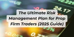 Thumbnail for The Ultimate Risk Management Plan for Prop Firm Traders – Updated 2025