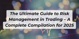 Thumbnail for The Ultimate Guide to Risk Management in Trading – A Complete Compilation for 2025