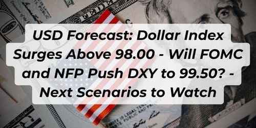 Image for article: USD Forecast: Dollar Index Surges Above 98.00 - Will FOMC and NFP Push DXY to 99.50? - Next Scenarios to Watch