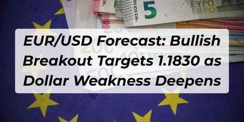 Image for article: EUR/USD Forecast: Bullish Breakout Targets 1.1830 as Dollar Weakness Deepens