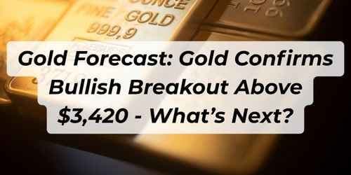 Image for article: Gold Forecast: Gold Confirms Bullish Breakout Above $3,420 as Trade Risk and Central Bank Demand Fuel Momentum