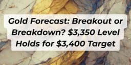 Thumbnail for Gold Forecast: Breakout or Breakdown? $3,350 Level Holds for $3,400 Target