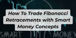 Thumbnail for How To Trade Fibonacci Retracements with Smart Money Concepts