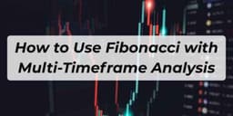 Thumbnail for How to Use Fibonacci with Multi-Timeframe Analysis for High Probability Confirmation