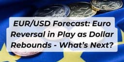 Thumbnail for EUR/USD Forecast: Euro Reversal in Play as Dollar Rebounds - What’s Next?