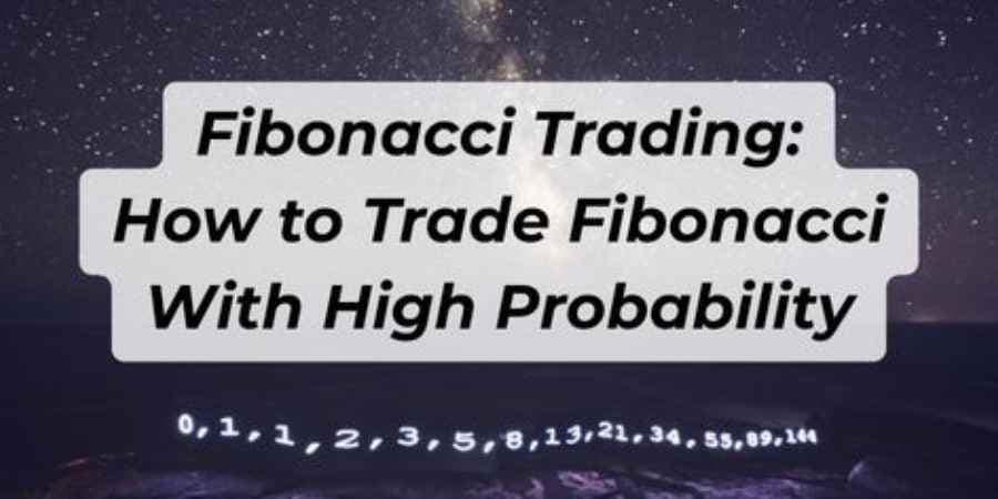 Fibonacci Trading: How to Trade Fibonacci With High Probability