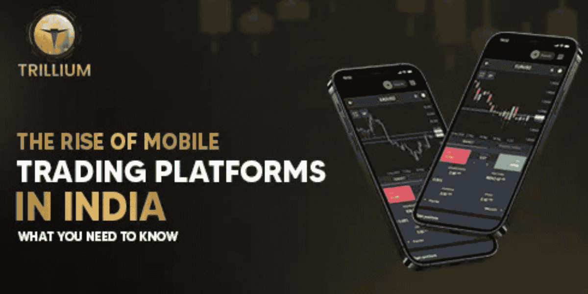 Trillium the rise of mobile trading platforms in India