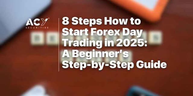 Image for article: 8 Steps How to Start Forex Day Trading in 2025: A Beginner’s Step-by-Step Guide