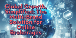 Thumbnail for Global Growth, Simplified: The Multi-Brand Solution for Online Brokerages