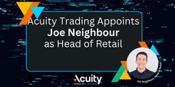 Thumbnail for Acuity Trading appoints Joe Neighbour as new Head of Retail