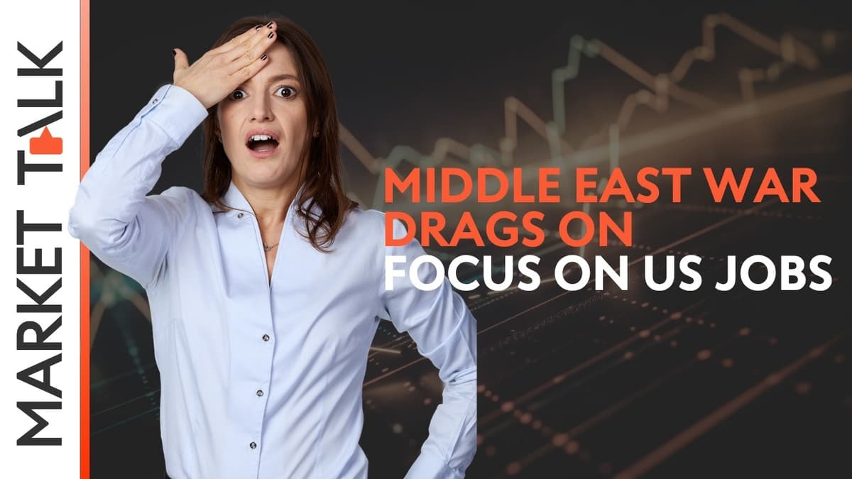 Image for Focus on US jobs data as geopolitical headlines flip... again | MarketTalk: What’s up today?
