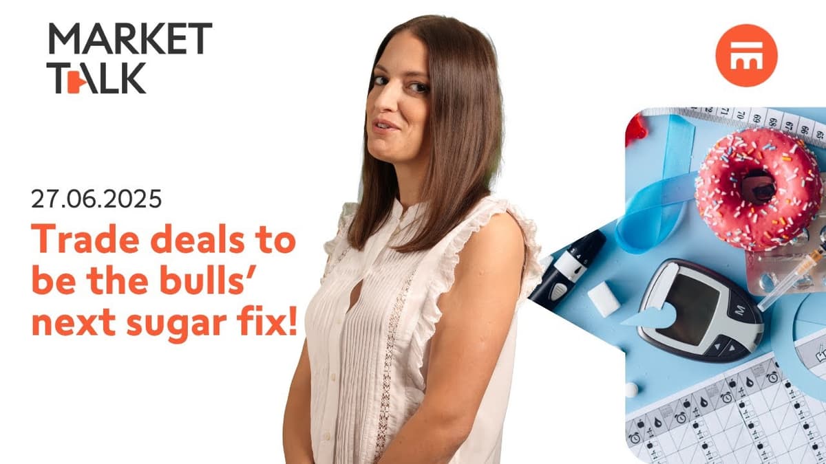 Image for Trade deals could be the market’s next sugar fix | MarketTalk: What’s up today? | Swissquote
