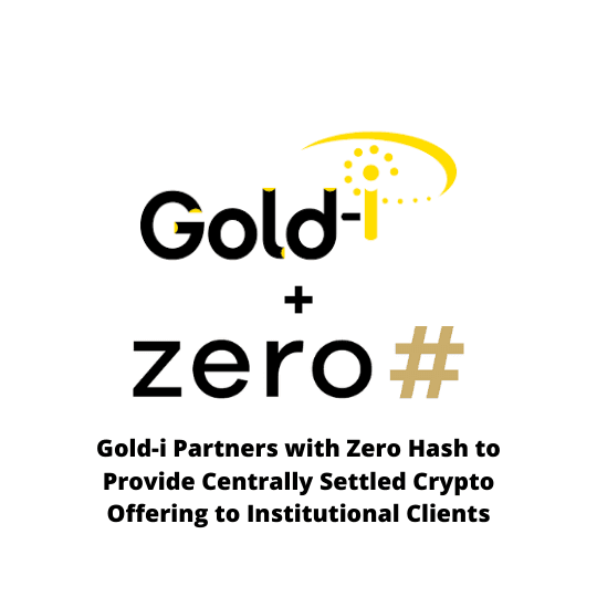 Gold-i Partners with Zero Hash to Provide Centrally Settled Crypto Offering to Institutional Clients