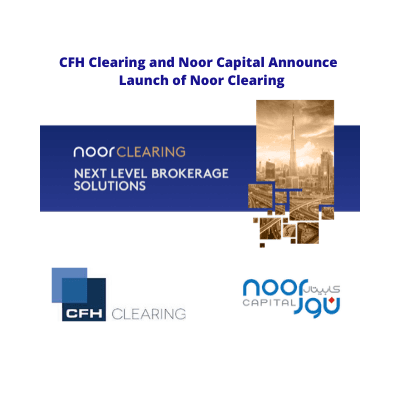 CFH Clearing and Noor Capital Announce Launch of 'Noor Clearing'