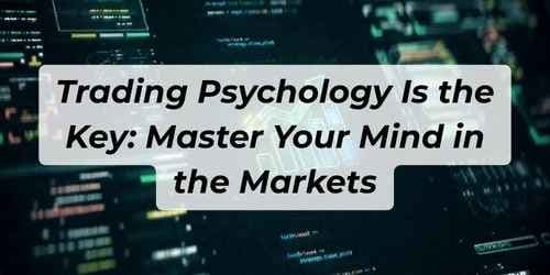 Trading Psychology Is the Key: Master Your Mind in the Markets Trading Psychology Is the Key: Master Your Mind in the Markets