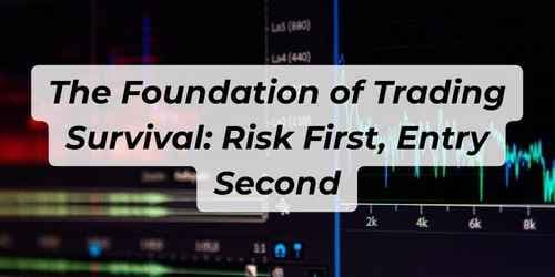 The Foundation of Trading Survival: Risk First, Entry Second The Foundation of Trading Survival: Risk First, Entry Second