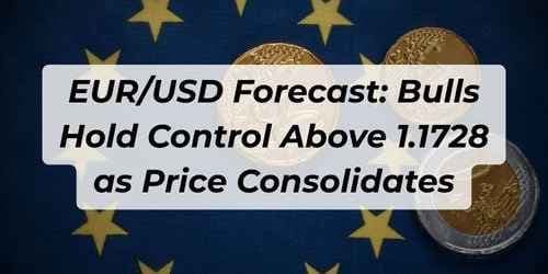 EUR/USD Forecast: Bulls Hold Control Above 1.1728 as Price Consolidates EUR/USD Forecast: Bulls Hold Control Above 1.1728 as Price Consolidates