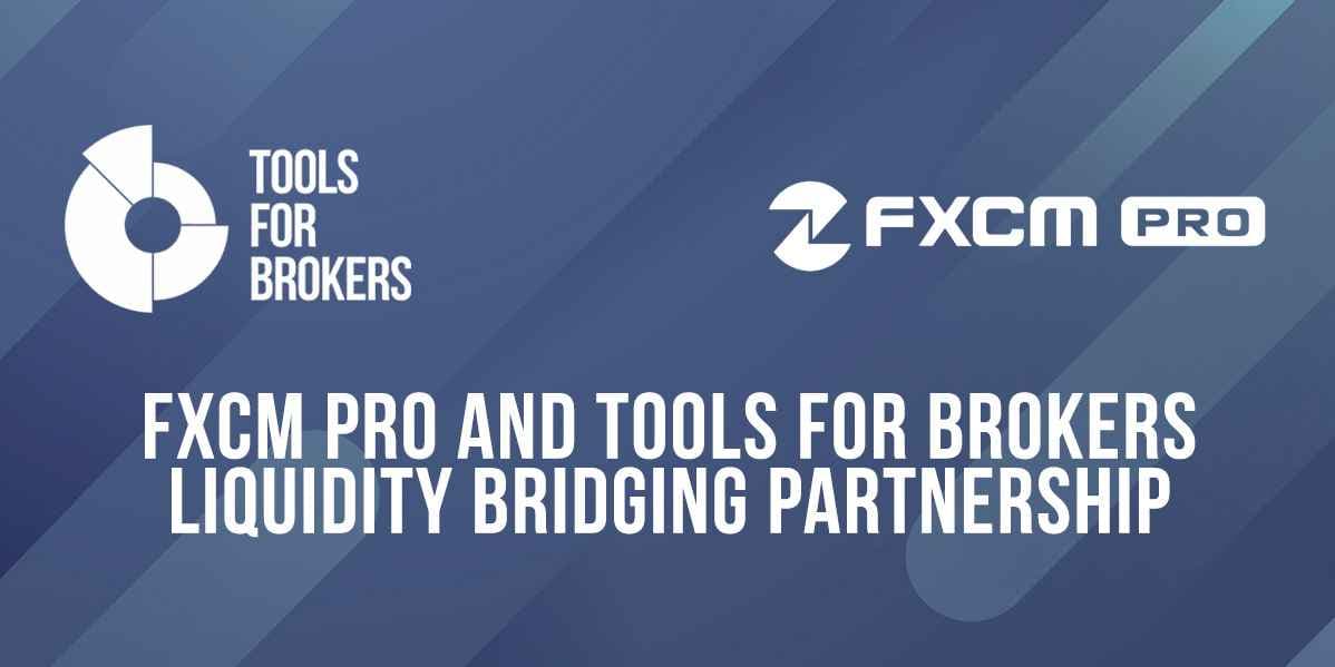 FXCM Pro announces liquidity bridging partnership with Tools for Brokers FXCM Pro announces liquidity bridging partnership with Tools for Brokers
