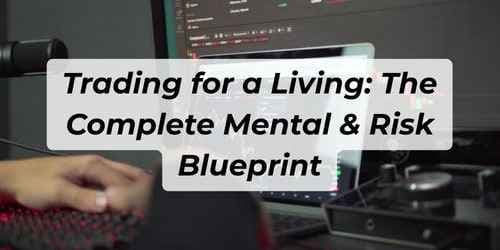 Trading for a Living: The Complete Mental & Risk Blueprint Trading for a Living: The Complete Mental & Risk Blueprint