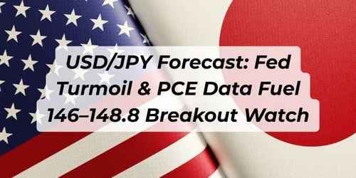 USD/JPY Forecast: Fed Turmoil & PCE Data Fuel 146–148.8 Breakout Watch USD/JPY Forecast: Fed Turmoil & PCE Data Fuel 146–148.8 Breakout Watch