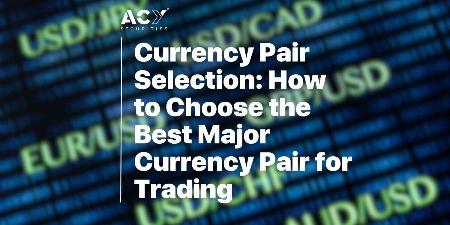 Currency Pair Selection: How to Choose the Best Major Currency Pair for Trading Currency Pair Selection: How to Choose the Best Major Currency Pair for Trading