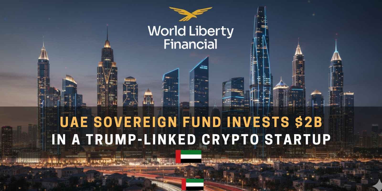 UAE Fund Invests $2 Billion in World Liberty Financial UAE Fund Invests $2 Billion in World Liberty Financial
